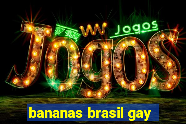 bananas brasil gay